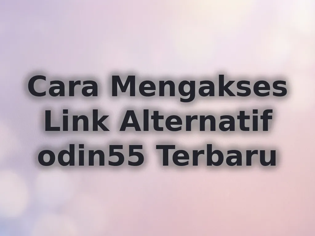 Cara Mengakses Link Alternatif odin55 Terbaru